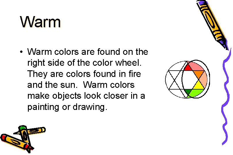 Warm • Warm colors are found on the right side of the color wheel.