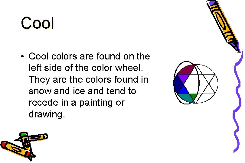 Cool • Cool colors are found on the left side of the color wheel.