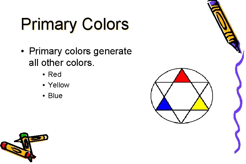 Primary Colors • Primary colors generate all other colors. • Red • Yellow •