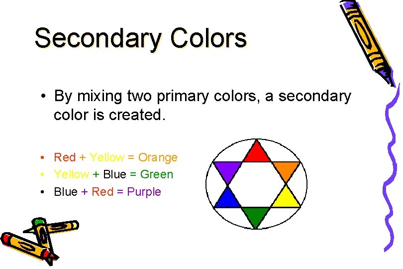 Secondary Colors • By mixing two primary colors, a secondary color is created. •