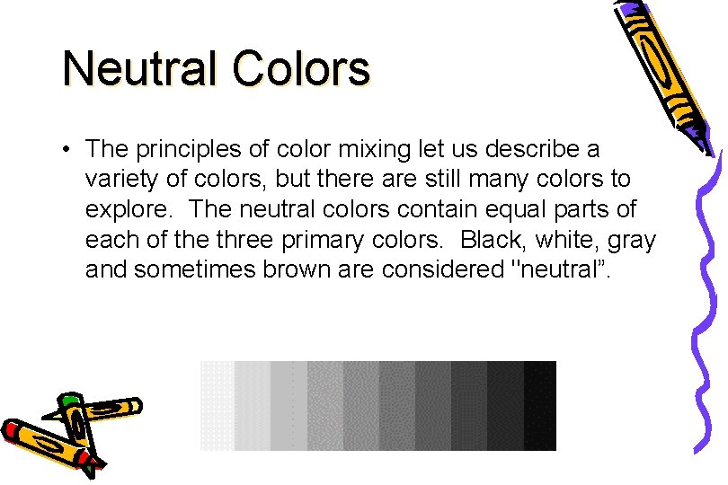 Neutral Colors • The principles of color mixing let us describe a variety of