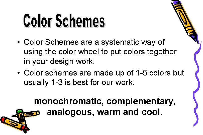  • Color Schemes are a systematic way of using the color wheel to
