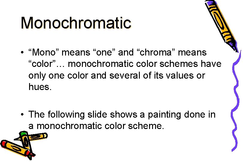 Monochromatic • “Mono” means “one” and “chroma” means “color”… monochromatic color schemes have only