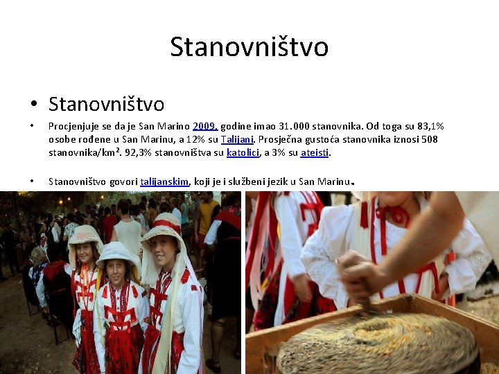 Stanovništvo • Procjenjuje se da je San Marino 2009. godine imao 31. 000 stanovnika.