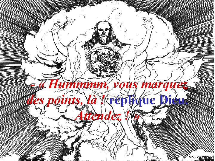  - « Hummmm, vous marquez des points, là ! réplique Dieu. Attendez !