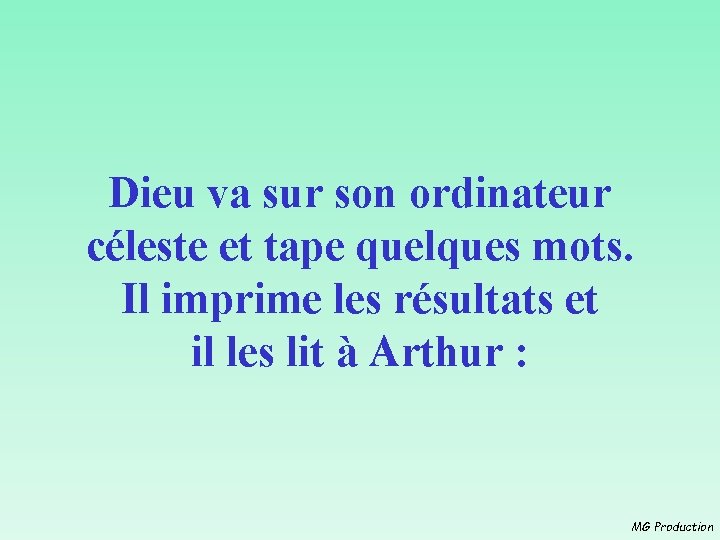 Dieu va sur son ordinateur céleste et tape quelques mots. Il imprime les résultats