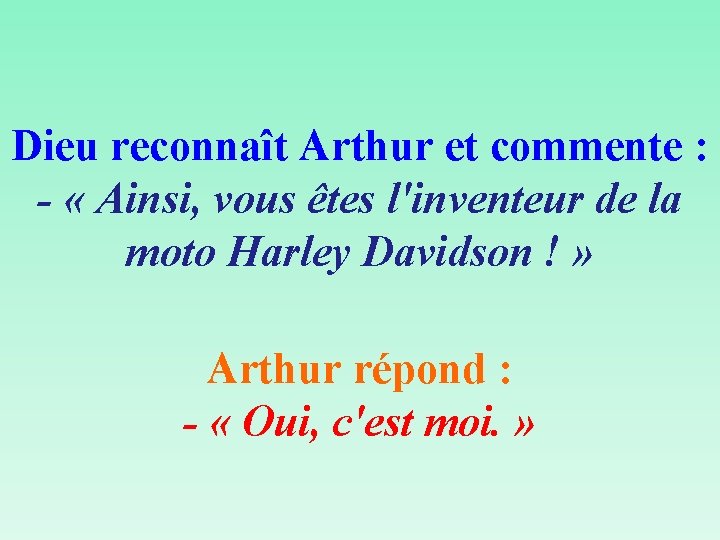 Dieu reconnaît Arthur et commente : - « Ainsi, vous êtes l'inventeur de la