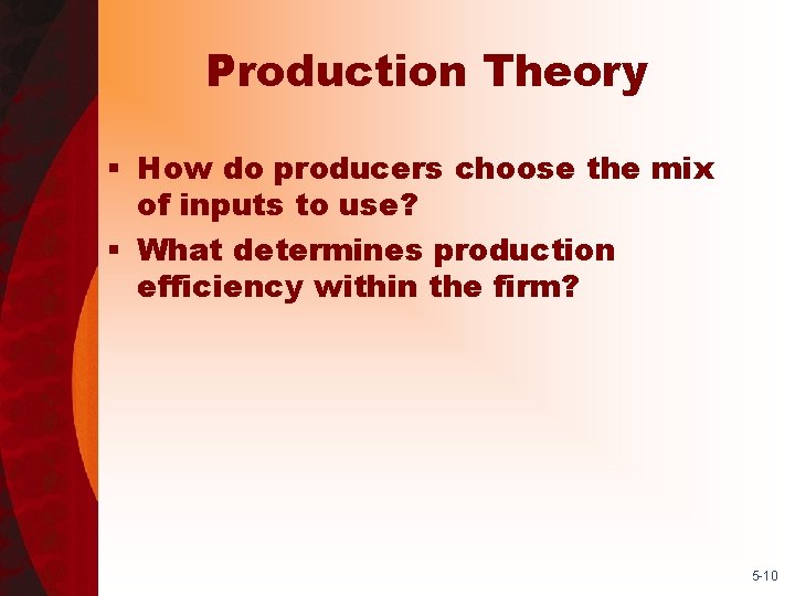 Production Theory § How do producers choose the mix of inputs to use? §