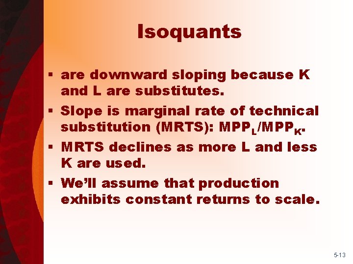 Isoquants § are downward sloping because K and L are substitutes. § Slope is