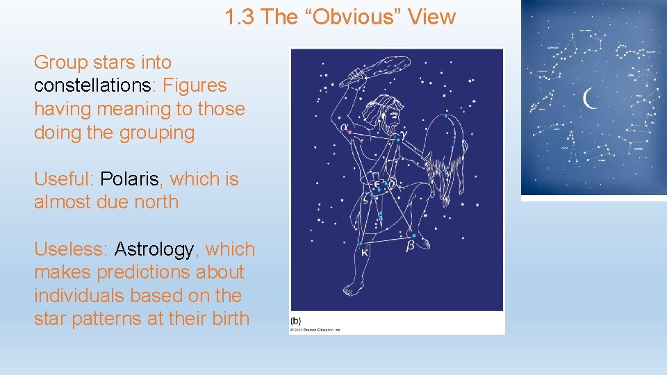 1. 3 The “Obvious” View Group stars into constellations: Figures having meaning to those