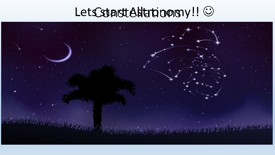Lets. Constellations start Astronomy!! 