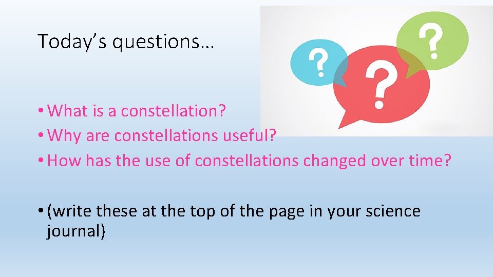 Today’s questions… • What is a constellation? • Why are constellations useful? • How