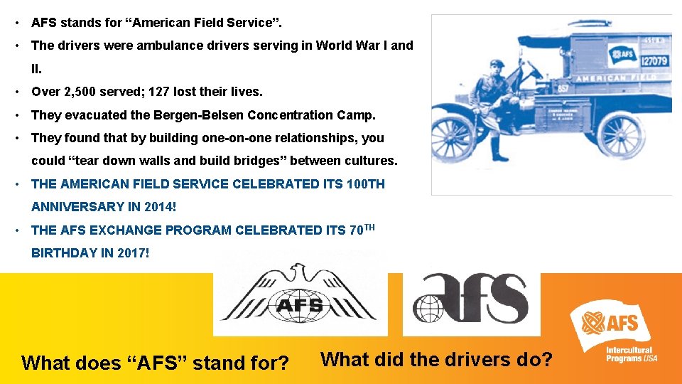  • AFS stands for “American Field Service”. • The drivers were ambulance drivers