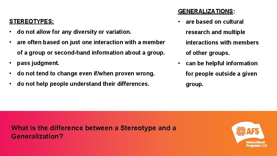 GENERALIZATIONS: STEREOTYPES: • are based on cultural • do not allow for any diversity