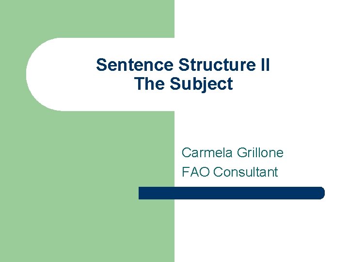 Sentence Structure II The Subject Carmela Grillone FAO Consultant 