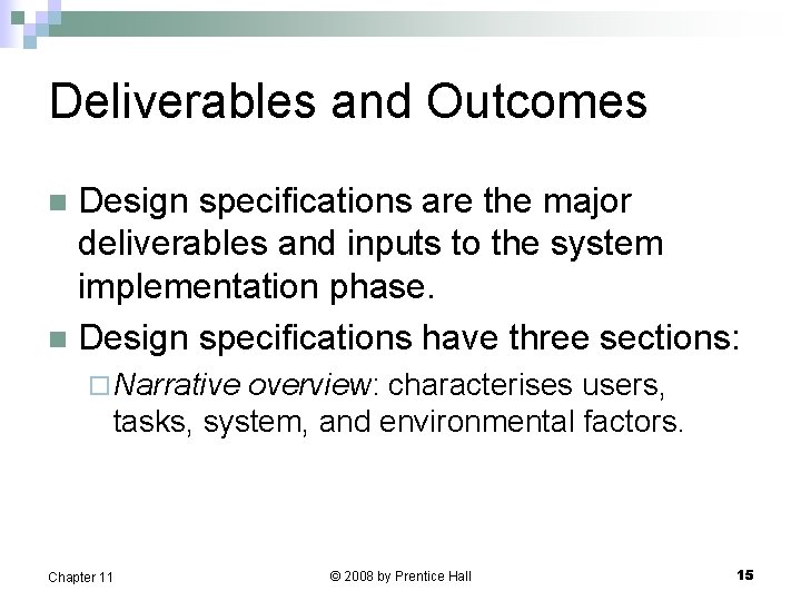 Deliverables and Outcomes Design specifications are the major deliverables and inputs to the system