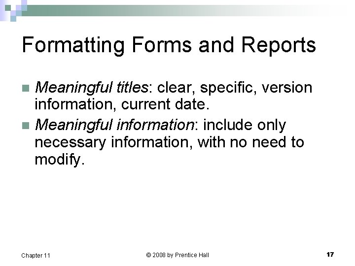 Formatting Forms and Reports Meaningful titles: clear, specific, version information, current date. n Meaningful