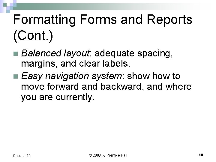 Formatting Forms and Reports (Cont. ) Balanced layout: adequate spacing, margins, and clear labels.