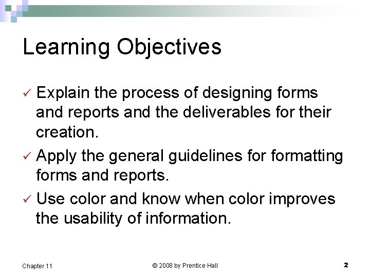 Learning Objectives Explain the process of designing forms and reports and the deliverables for