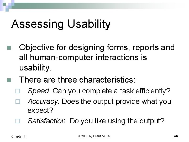 Assessing Usability n n Objective for designing forms, reports and all human-computer interactions is