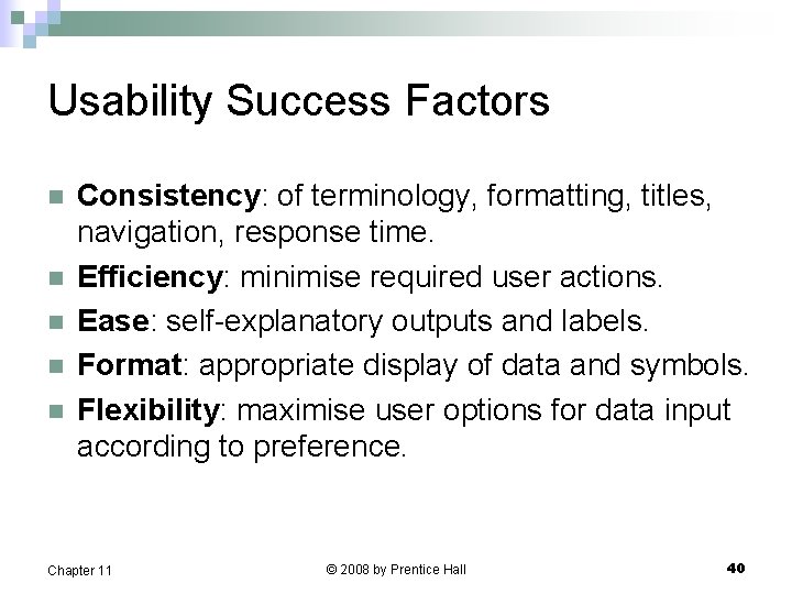 Usability Success Factors n n n Consistency: of terminology, formatting, titles, navigation, response time.