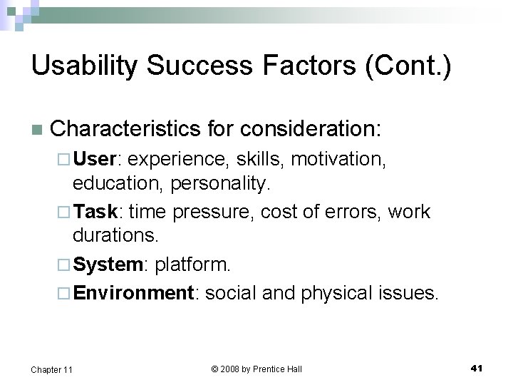 Usability Success Factors (Cont. ) n Characteristics for consideration: ¨ User: experience, skills, motivation,