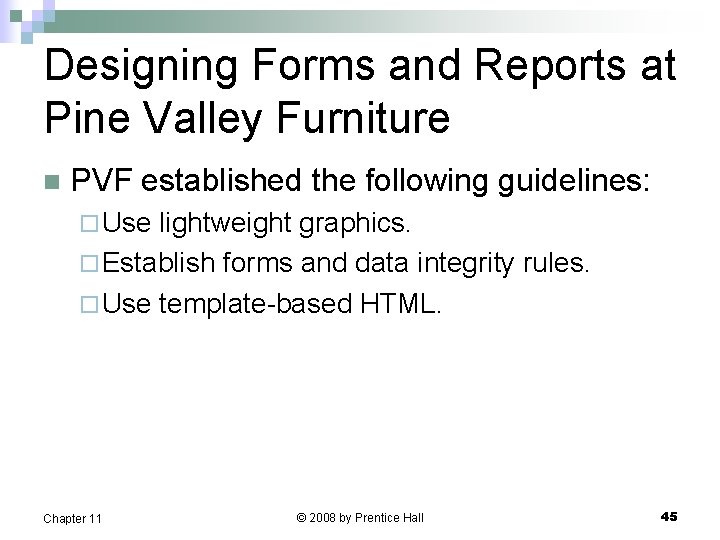 Designing Forms and Reports at Pine Valley Furniture n PVF established the following guidelines: