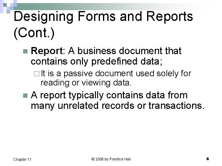 Designing Forms and Reports (Cont. ) n Report: A business document that contains only