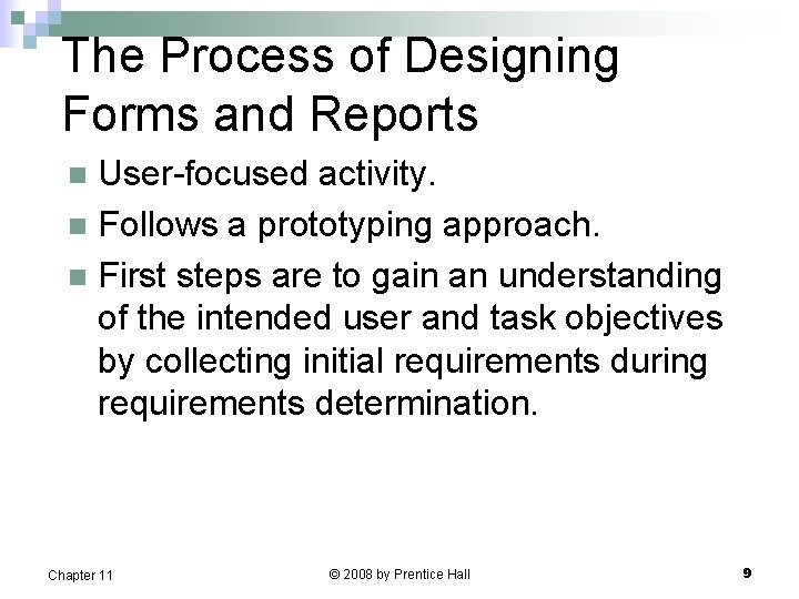 The Process of Designing Forms and Reports User-focused activity. n Follows a prototyping approach.