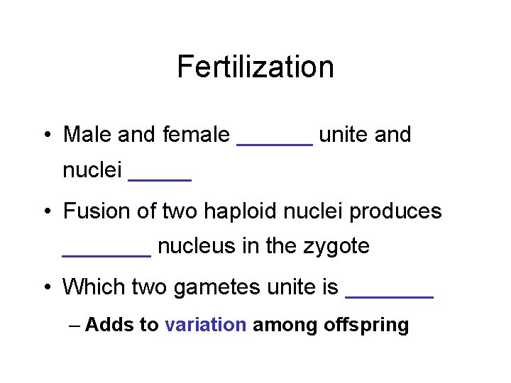 Fertilization • Male and female ______ unite and nuclei _____ • Fusion of two