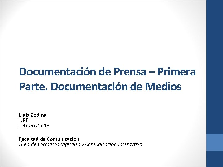 Documentación de Prensa – Primera Parte. Documentación de Medios Lluís Codina UPF Febrero 2016