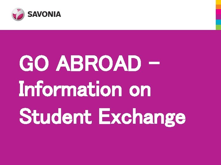 GO ABROAD Information on Student Exchange 