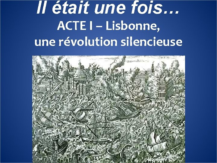 Il était une fois… ACTE I – Lisbonne, une révolution silencieuse 