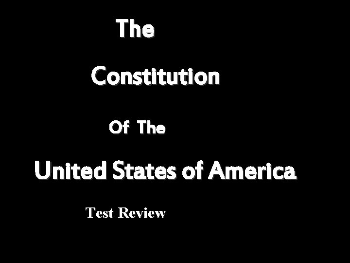 The Constitution Of The United States of America Test Review 