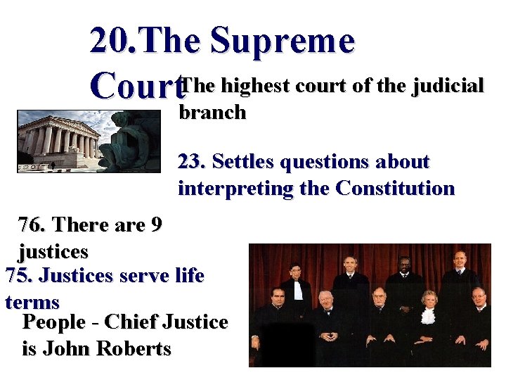 20. The Supreme Court. The highest court of the judicial branch 23. Settles questions