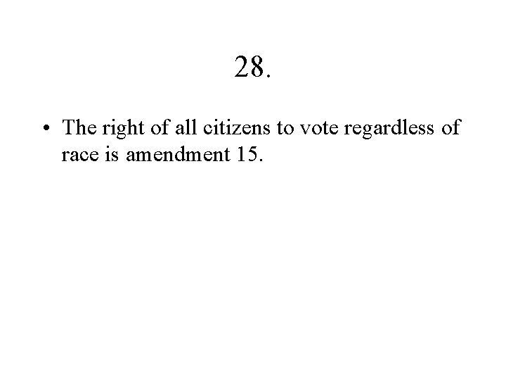 28. • The right of all citizens to vote regardless of race is amendment