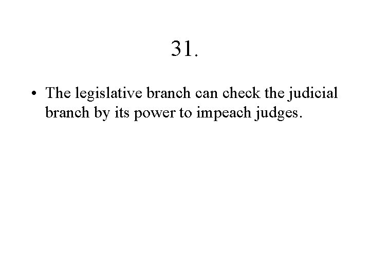 31. • The legislative branch can check the judicial branch by its power to
