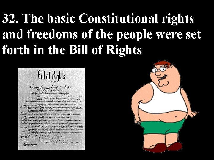 32. The basic Constitutional rights and freedoms of the people were set forth in