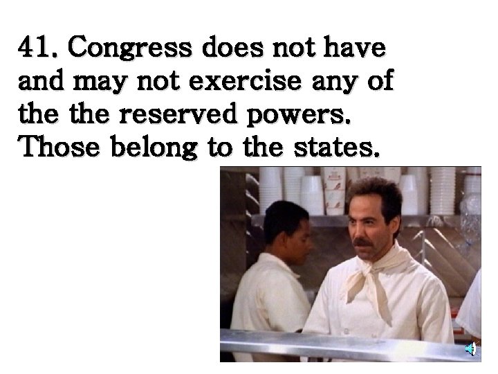 41. Congress does not have and may not exercise any of the reserved powers.