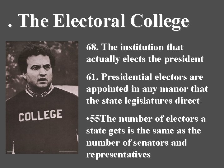 . The Electoral College 68. The institution that actually elects the president 61. Presidential