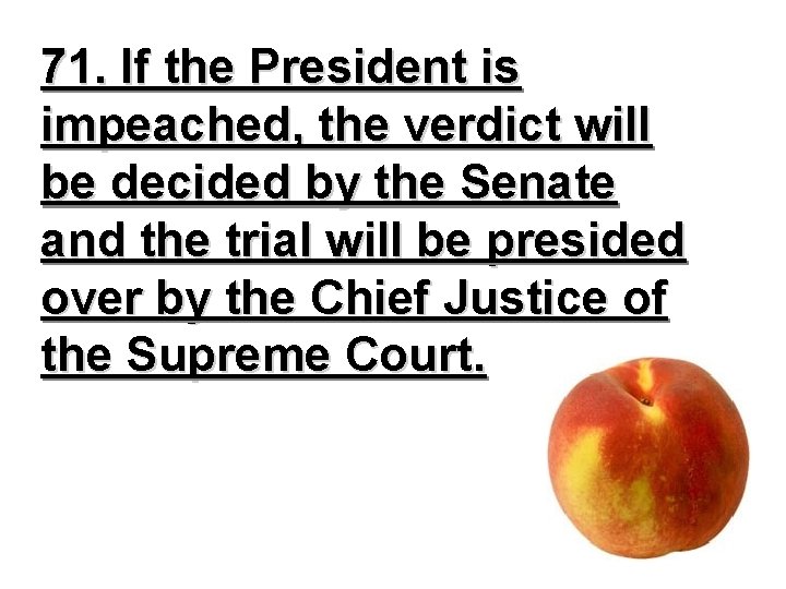 71. If the President is impeached, the verdict will be decided by the Senate