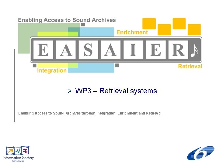 Ø WP 3 – Retrieval systems Enabling Access to Sound Archives through Integration, Enrichment
