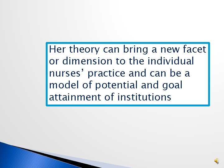 Her theory can bring a new facet or dimension to the individual nurses’ practice