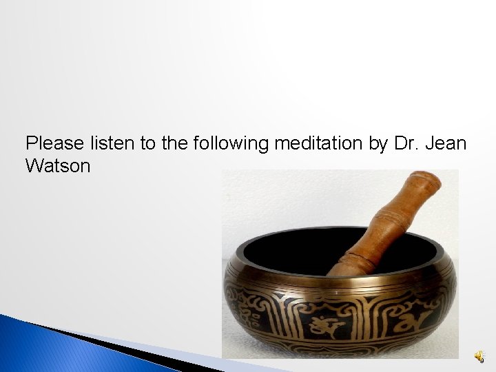 Please listen to the following meditation by Dr. Jean Watson 9 