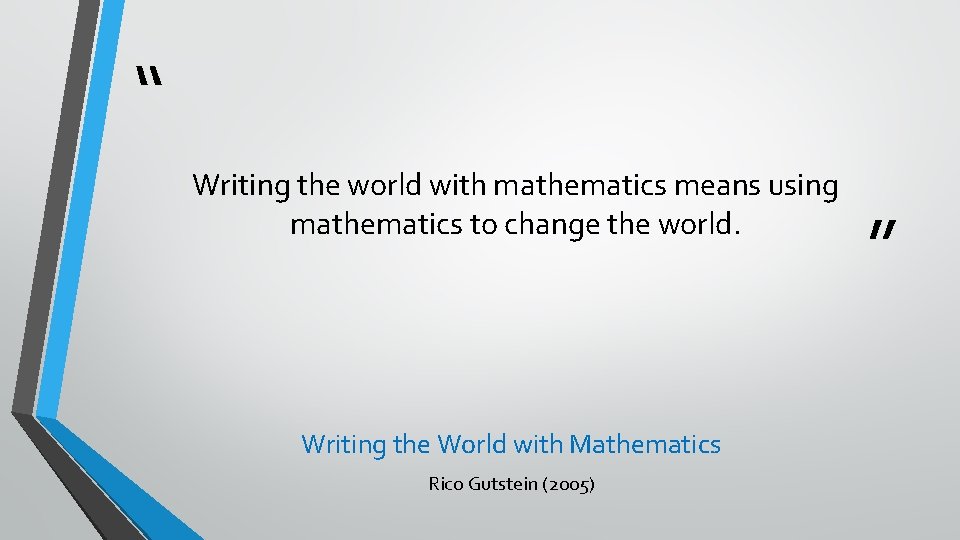 “ Writing the world with mathematics means using mathematics to change the world. Writing
