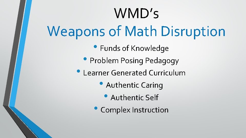 WMD’s Weapons of Math Disruption • Funds of Knowledge • Problem Posing Pedagogy •