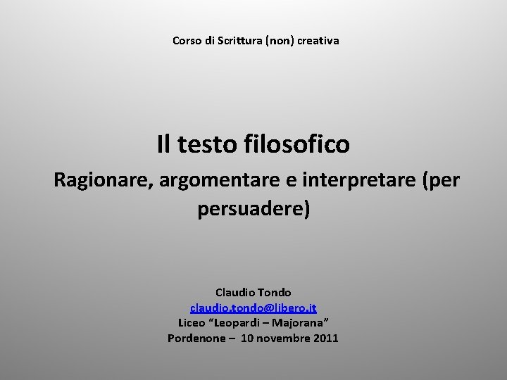 Corso di Scrittura (non) creativa Il testo filosofico Ragionare, argomentare e interpretare (per persuadere)