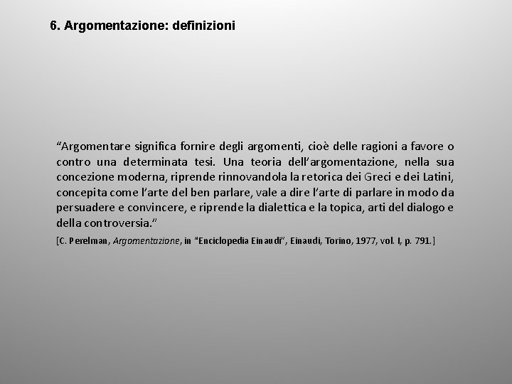 6. Argomentazione: definizioni “Argomentare significa fornire degli argomenti, cioè delle ragioni a favore o