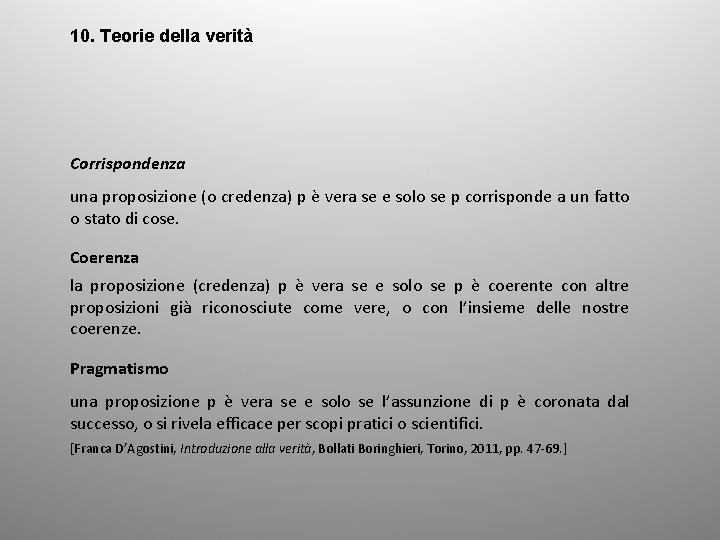 10. Teorie della verità Corrispondenza una proposizione (o credenza) p è vera se e
