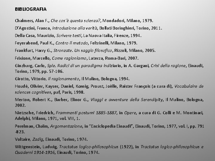 BIBLIOGRAFIA Chalmers, Alan F. , Che cos’è questa scienza? , Mondadori, Milano, 1979. D’Agostini,